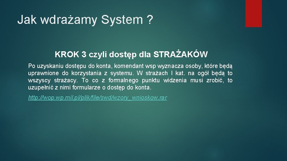 Jak wdrażamy System ? KROK 3 czyli dostęp dla STRAŻAKÓW Po uzyskaniu dostępu do