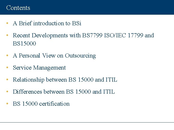 Contents • A Brief introduction to BSi • Recent Developments with BS 7799 ISO/IEC