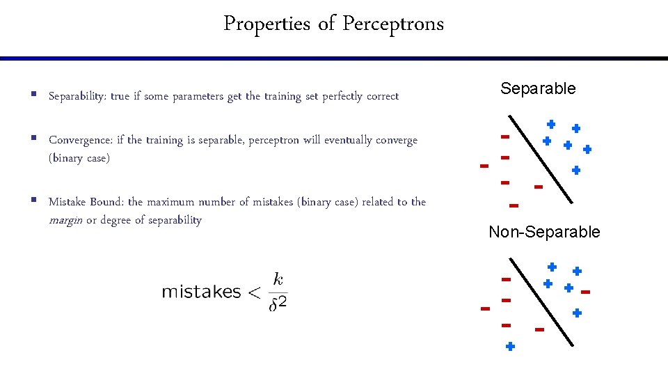 Properties of Perceptrons § Separability: true if some parameters get the training set perfectly