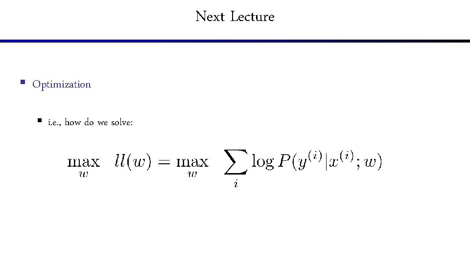 Next Lecture § Optimization § i. e. , how do we solve: 