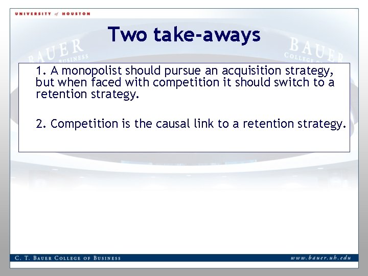 Two take-aways 1. A monopolist should pursue an acquisition strategy, but when faced with