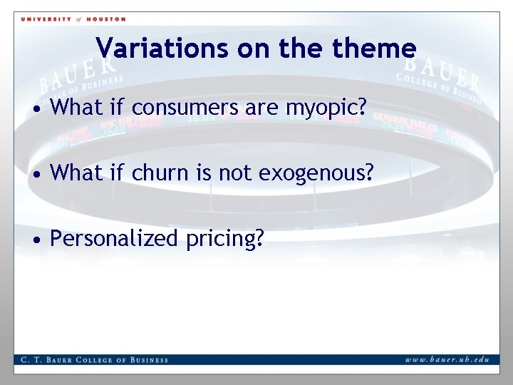 Variations on theme • What if consumers are myopic? • What if churn is