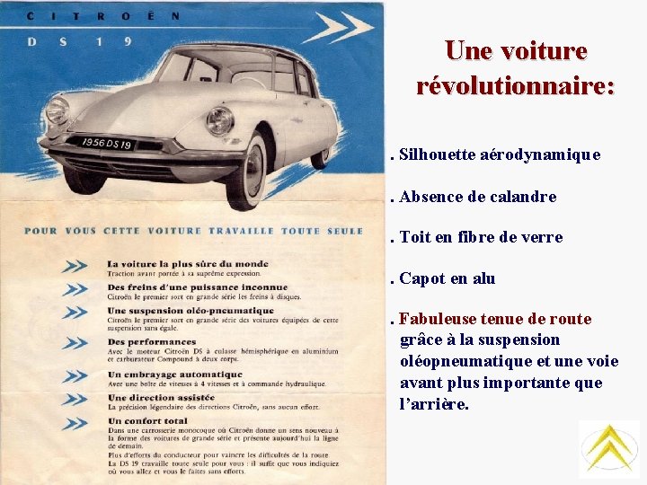 Une voiture révolutionnaire: . Silhouette aérodynamique. Absence de calandre. Toit en fibre de verre.