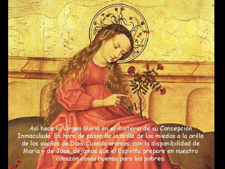 Así hace la Virgen María en el misterio de su Concepción Inmaculada. Es hora