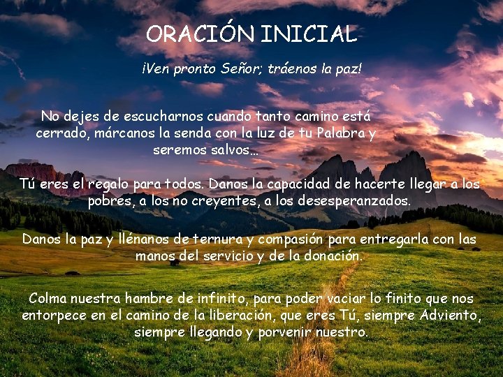 ORACIÓN INICIAL ¡Ven pronto Señor; tráenos la paz! No dejes de escucharnos cuando tanto