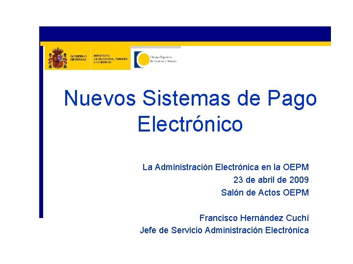 Nuevos Sistemas de Pago Electrónico La Administración Electrónica en la OEPM 23 de abril