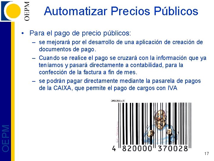 Automatizar Precios Públicos • Para el pago de precio públicos: OEPM – se mejorará