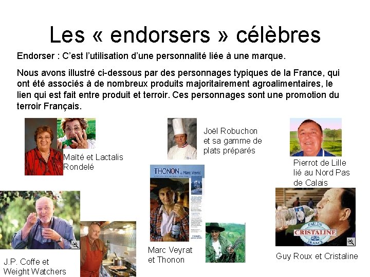 Les « endorsers » célèbres Endorser : C’est l’utilisation d’une personnalité liée à une