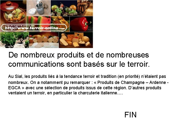 De nombreux produits et de nombreuses communications sont basés sur le terroir. Au Sial,