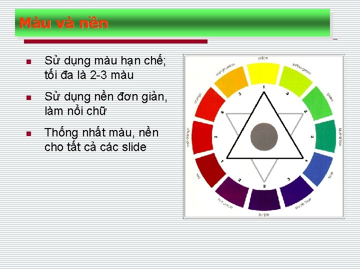 Màu và nền n Sử dụng màu hạn chế; tối đa là 2 -3