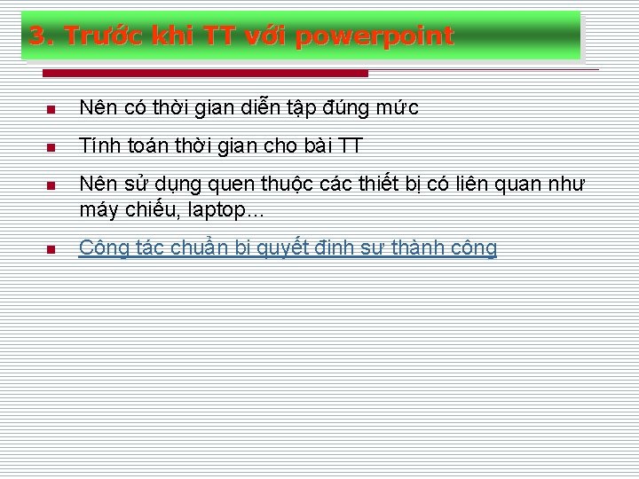 3. Trước khi TT với powerpoint n Nên có thời gian diễn tập đúng 3. Trước khi TT với powerpoint n Nên có thời gian diễn tập đúng
