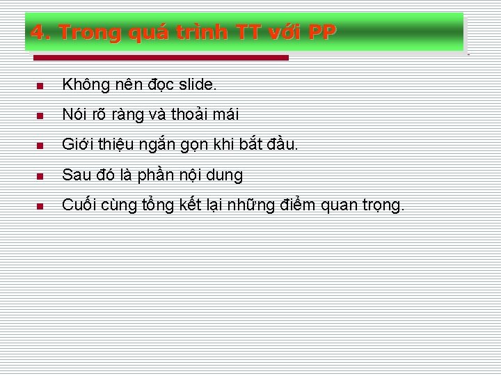 4. Trong quá trình TT với PP n Không nên đọc slide. n Nói