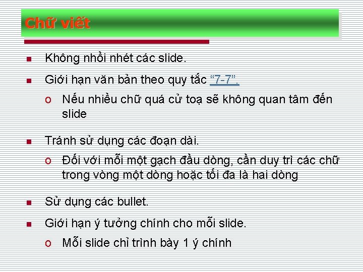 Chữ viết n Không nhồi nhét các slide. n Giới hạn văn bản theo