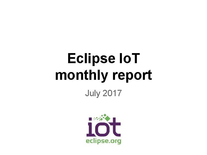Eclipse Io. T monthly report July 2017 