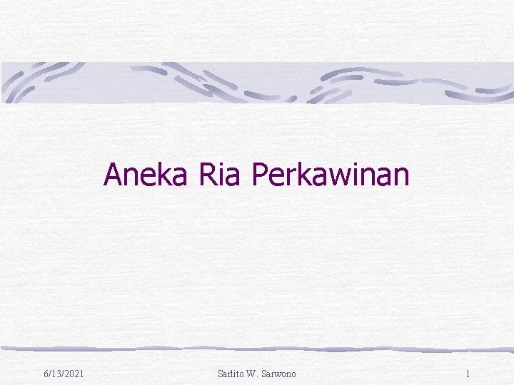 Aneka Ria Perkawinan 6/13/2021 Sarlito W. Sarwono 1 