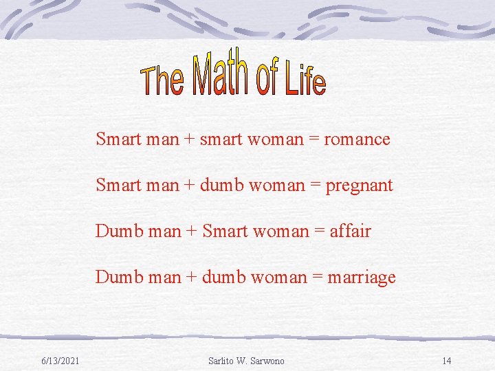 Smart man + smart woman = romance Smart man + dumb woman = pregnant