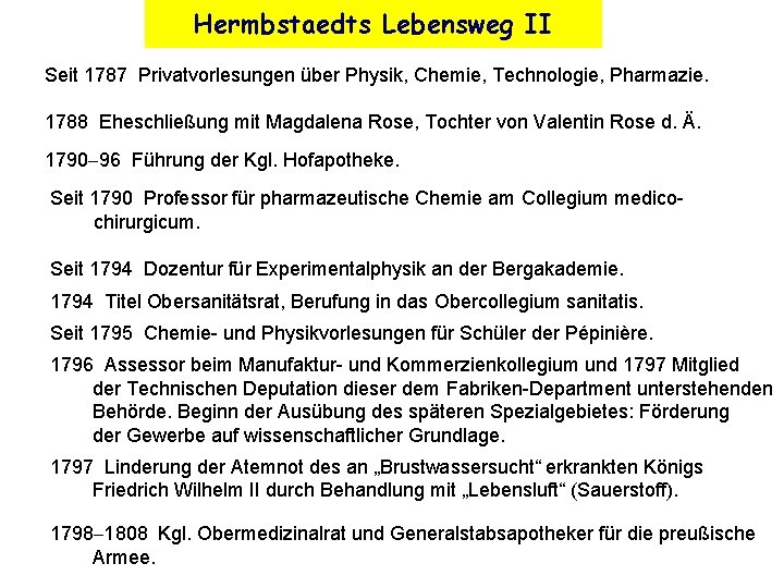 Hermbstaedts Lebensweg II Seit 1787 Privatvorlesungen über Physik, Chemie, Technologie, Pharmazie. 1788 Eheschließung mit