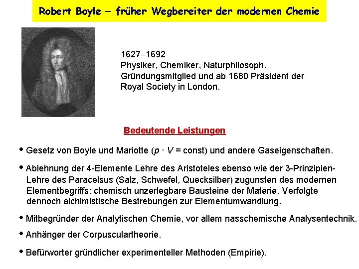 Robert Boyle früher Wegbereiter der modernen Chemie 1627 1692 Physiker, Chemiker, Naturphilosoph. Gründungsmitglied und