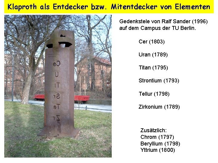 Klaproth als Entdecker bzw. Mitentdecker von Elementen Gedenkstele von Ralf Sander (1996) auf dem