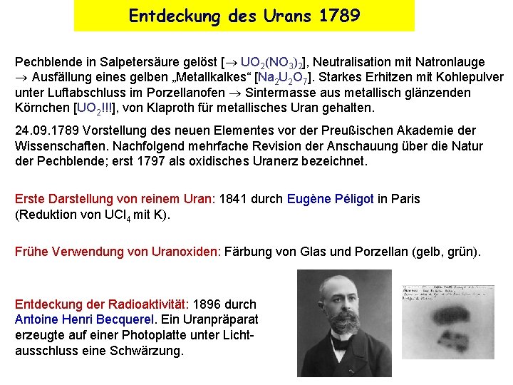 Entdeckung des Urans 1789 Pechblende in Salpetersäure gelöst [ UO 2(NO 3)2], Neutralisation mit
