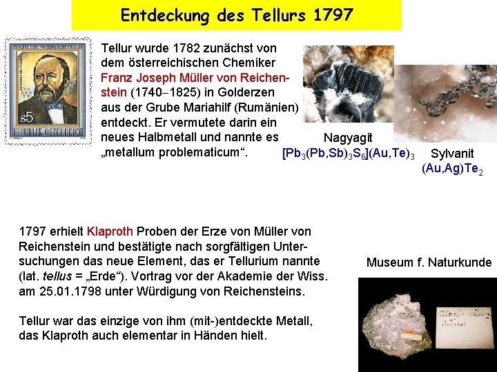 Entdeckung des Tellurs 1797 Tellur wurde 1782 zunächst von dem österreichischen Chemiker Franz Joseph