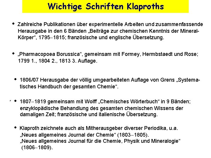 Wichtige Schriften Klaproths „ • Zahlreiche Publikationen über experimentelle Arbeiten und zusammenfassende Herausgabe in
