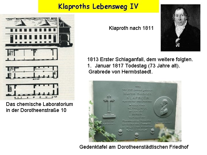 Klaproths Lebensweg IV Klaproth nach 1811 1813 Erster Schlaganfall, dem weitere folgten. 1. Januar