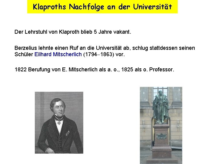 Klaproths Nachfolge an der Universität Der Lehrstuhl von Klaproth blieb 5 Jahre vakant. Berzelius