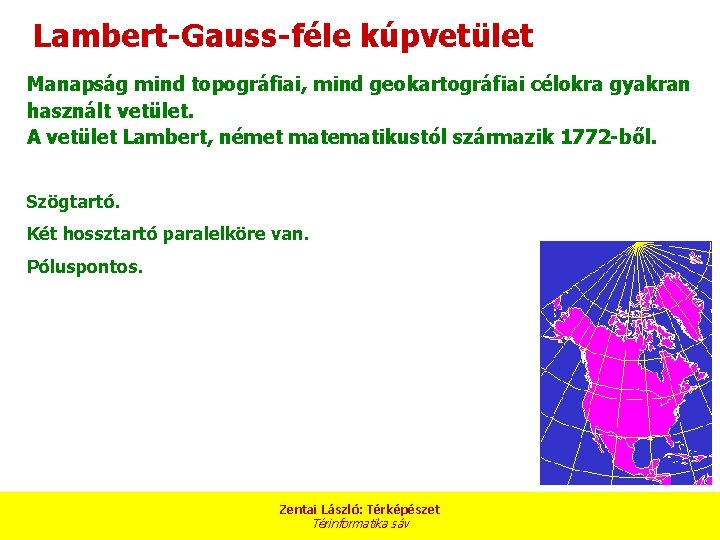 Lambert-Gauss-féle kúpvetület Manapság mind topográfiai, mind geokartográfiai célokra gyakran használt vetület. A vetület Lambert,