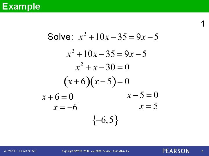 Example 1 Solve: Copyright © 2016, 2012, and 2009 Pearson Education, Inc. 5 