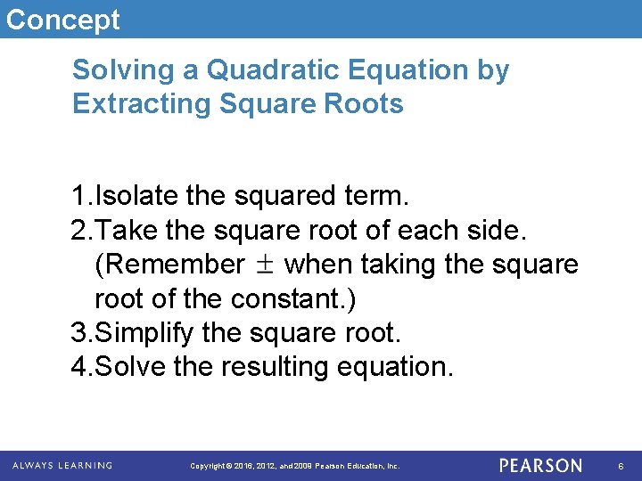 Concept Solving a Quadratic Equation by Extracting Square Roots 1. Isolate the squared term.