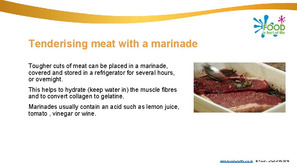 Tenderising meat with a marinade Tougher cuts of meat can be placed in a