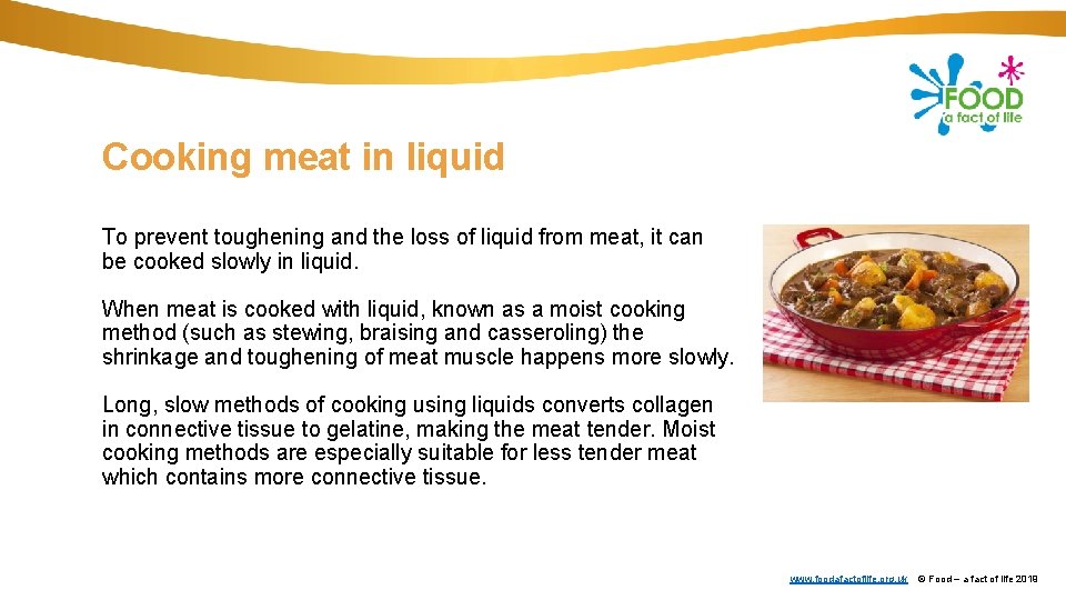 Cooking meat in liquid To prevent toughening and the loss of liquid from meat,