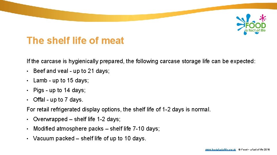 The shelf life of meat If the carcase is hygienically prepared, the following carcase