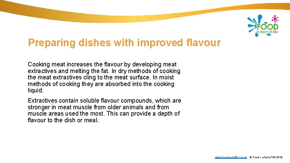 Preparing dishes with improved flavour Cooking meat increases the flavour by developing meat extractives