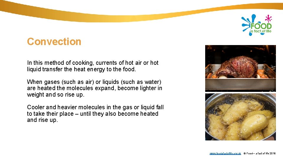 Convection In this method of cooking, currents of hot air or hot liquid transfer