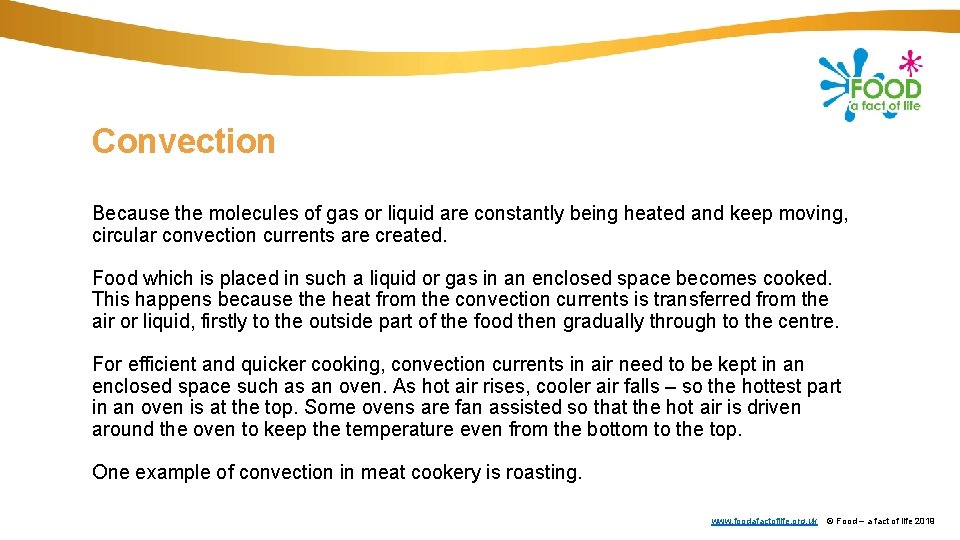 Convection Because the molecules of gas or liquid are constantly being heated and keep