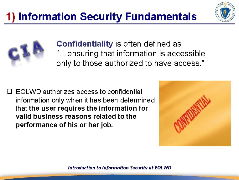 1) Information Security Fundamentals Confidentiality is often defined as “…ensuring that information is accessible