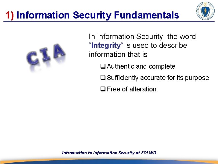 1) Information Security Fundamentals In Information Security, the word “Integrity“ is used to describe