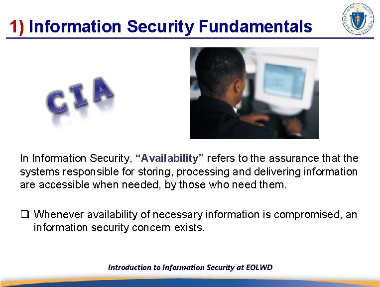 1) Information Security Fundamentals In Information Security, “Availability” refers to the assurance that the