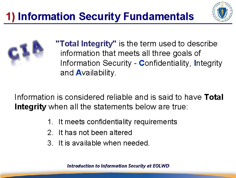 1) Information Security Fundamentals "Total Integrity" is the term used to describe information that