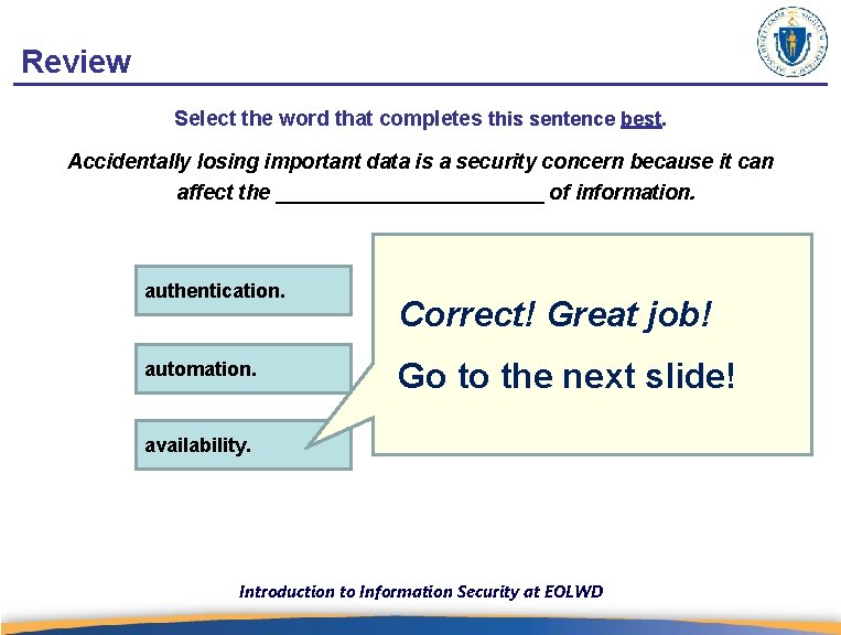 Review Select the word that completes this sentence best. Accidentally losing important data is