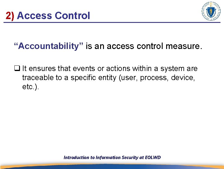 2) Access Control “Accountability” is an access control measure. q It ensures that events
