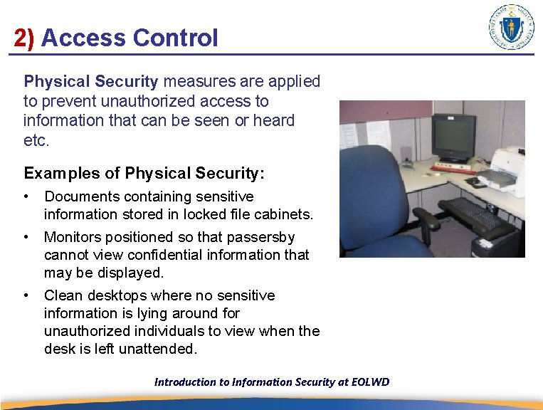 2) Access Control Physical Security measures are applied to prevent unauthorized access to information