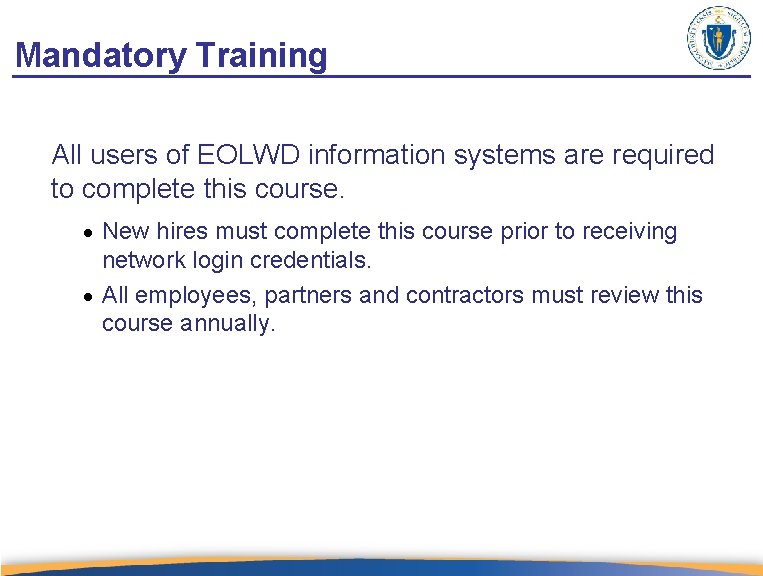 Mandatory Training All users of EOLWD information systems are required to complete this course.