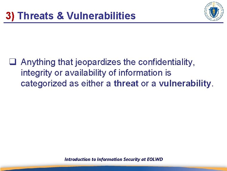 3) Threats & Vulnerabilities q Anything that jeopardizes the confidentiality, integrity or availability of
