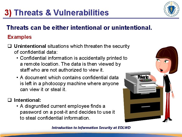 3) Threats & Vulnerabilities Threats can be either intentional or unintentional. Examples q Unintentional