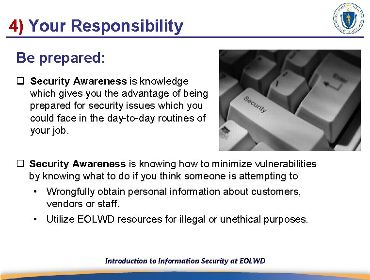 4) Your Responsibility Be prepared: q Security Awareness is knowledge which gives you the