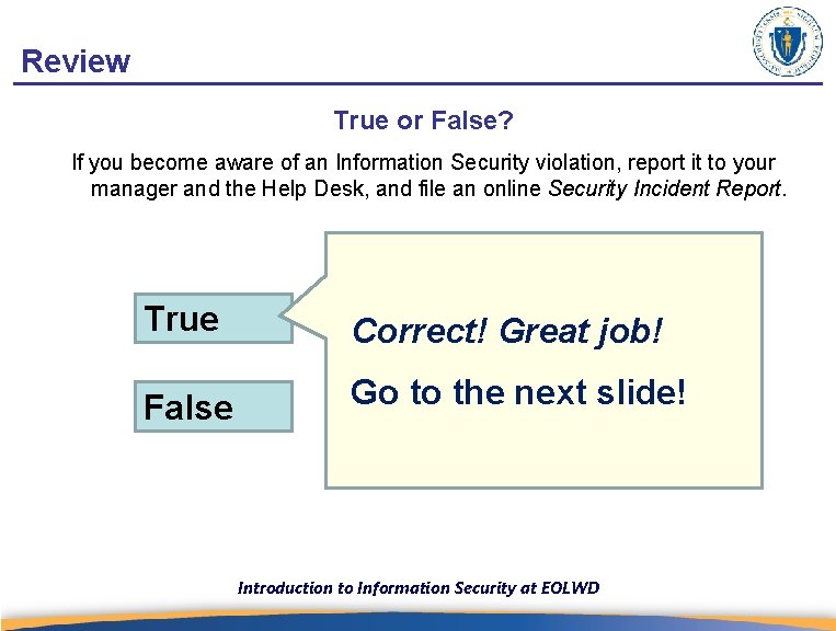 Review True or False? If you become aware of an Information Security violation, report