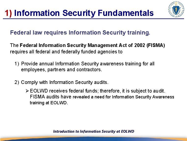 1) Information Security Fundamentals Federal law requires Information Security training. The Federal Information Security